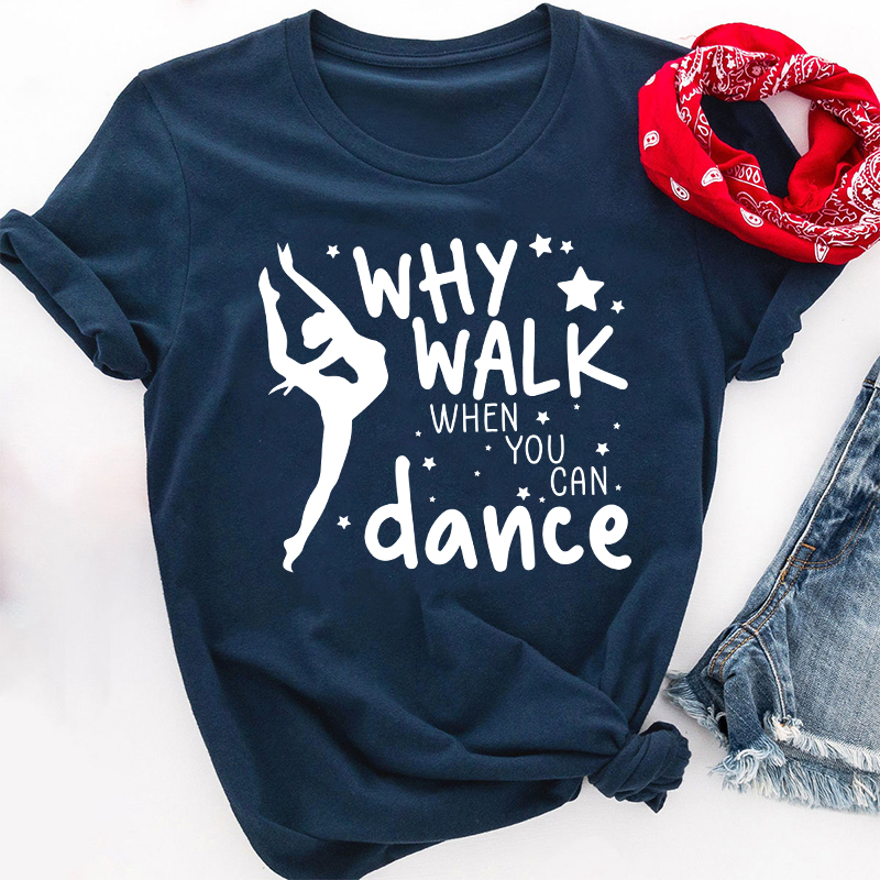 Why Walk When You Can Dance Teacher T-Shirt