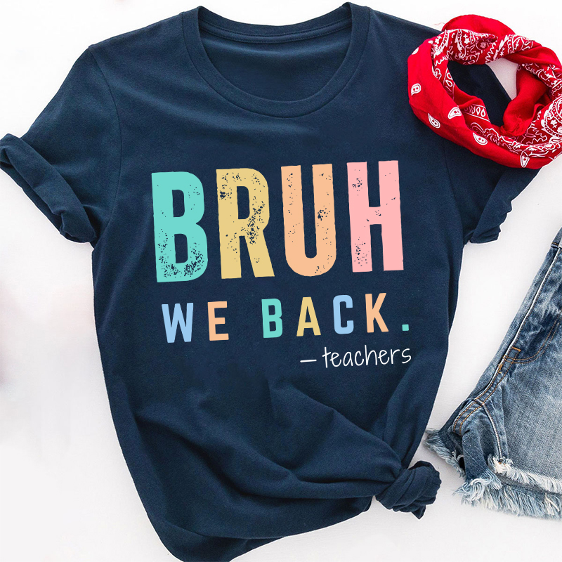 Bruh We Back Teachers Teacher T-Shirt