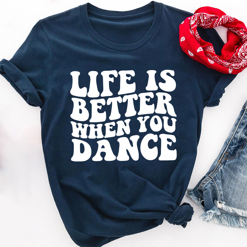 Life Is Better When You Dance Teacher T-Shirt