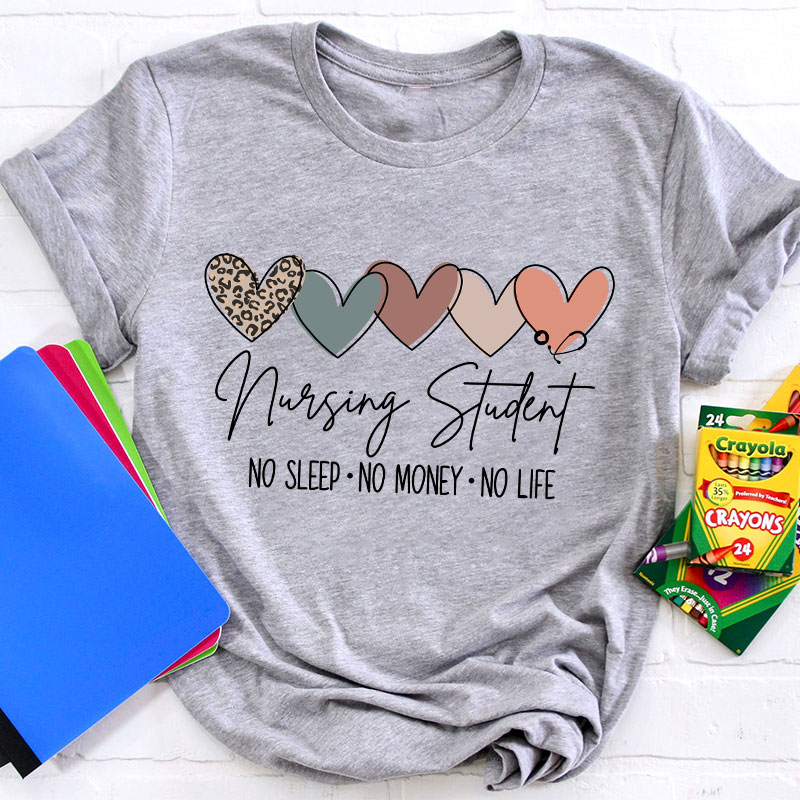 Nursing Student No Sleep No Money No Life T-Shirt