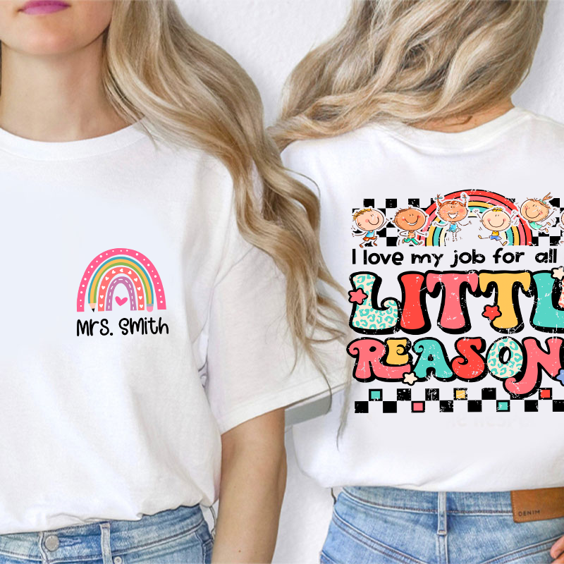 Personalized Teacher's Name Rainbow  Icon I Love My Job For All The Little Reasons Teacher Two Sided T-Shirt