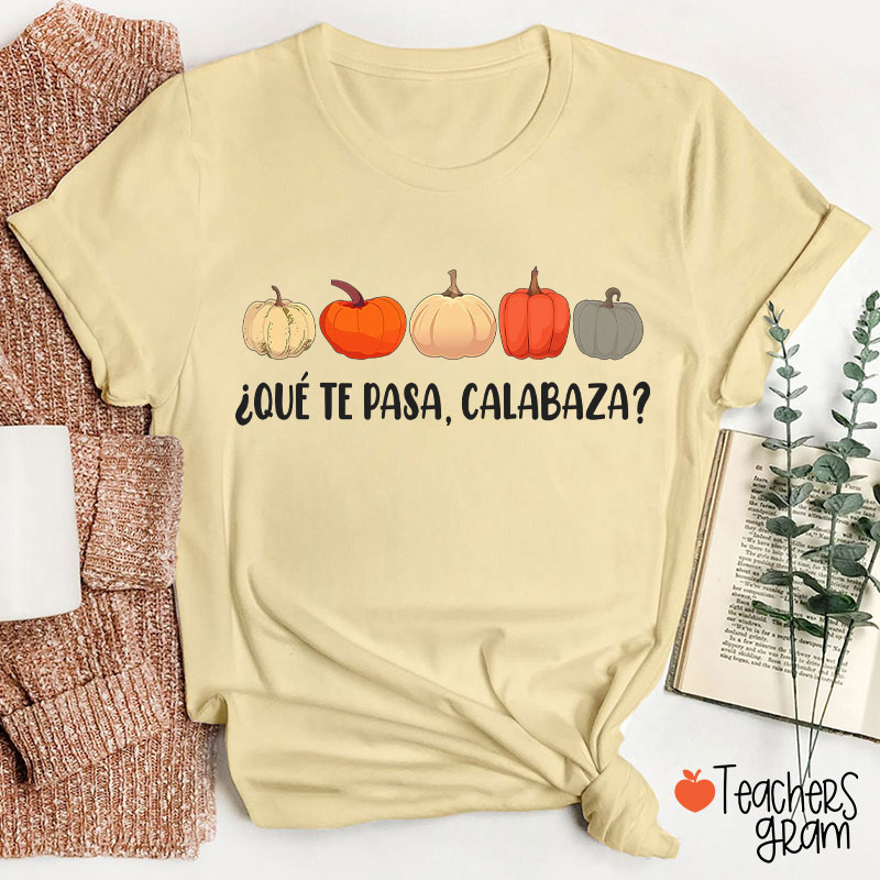 Qué Te Pasa Calabaza Dual Language Spanish Teacher T-Shirt