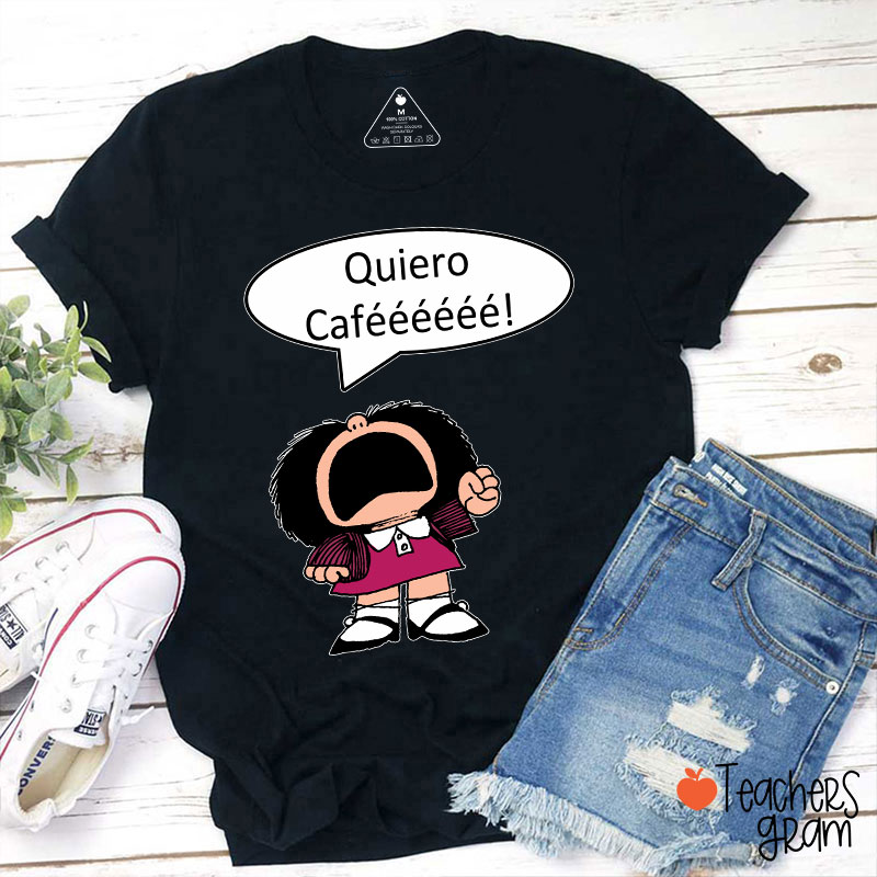 Quiero Cafeeeeee Spanish Teacher T-Shirt