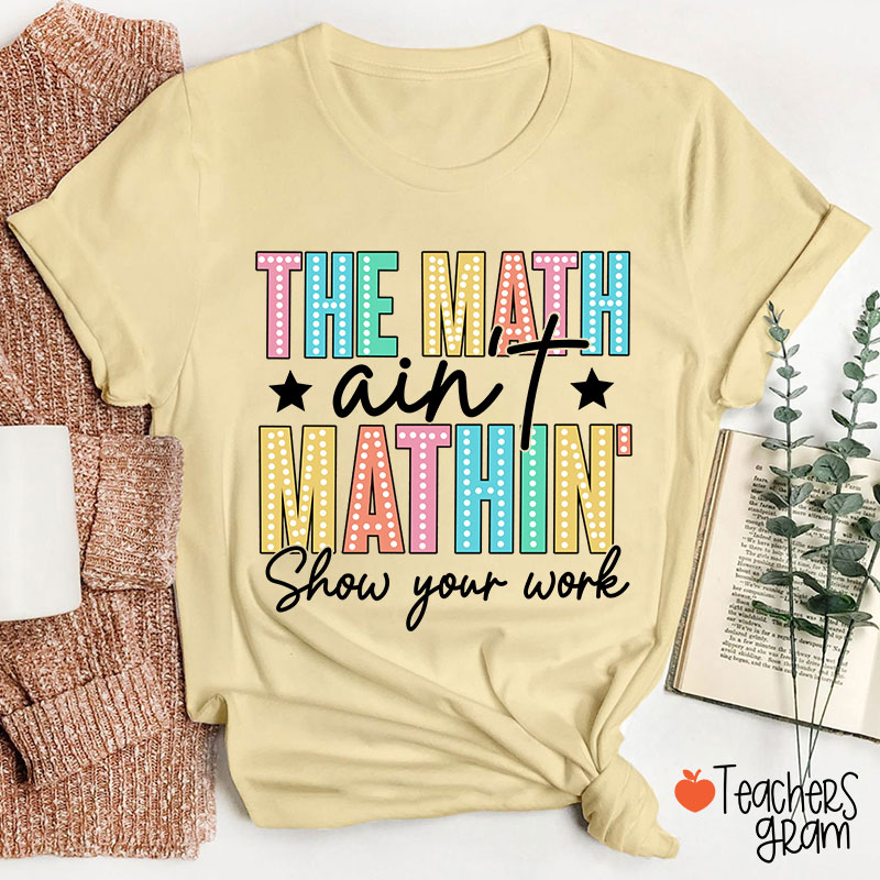 The Math Aint Mathin Light Strip Letter Design Teacher T-Shirt