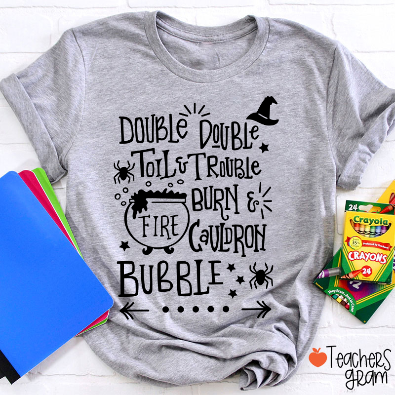 Double Double Toil And Trouble Teacher T-Shirt