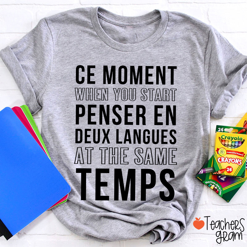 Ce Moment When You Start Penser En Deux Langues French Teacher T-Shirt