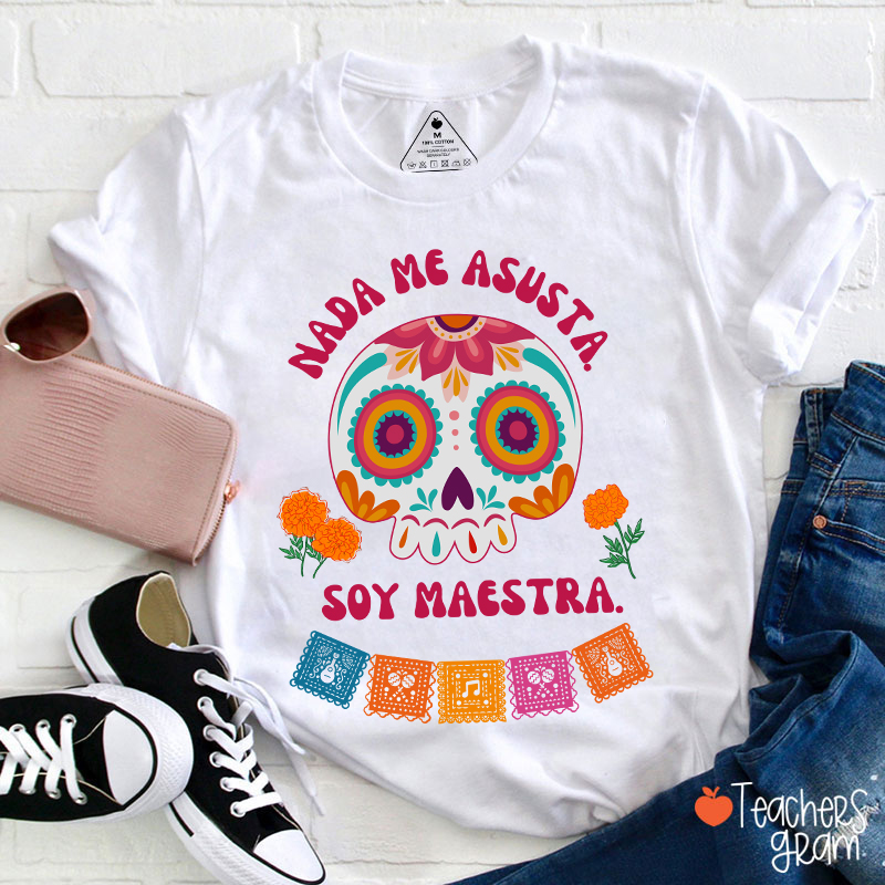 Nada Me Asusta Soy Maestra Spanish Teacher T-Shirt