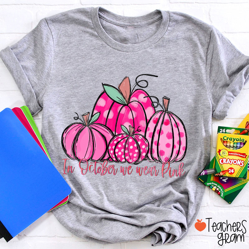 In October We Wear Pink Breast Cancer Teacher T-Shirt