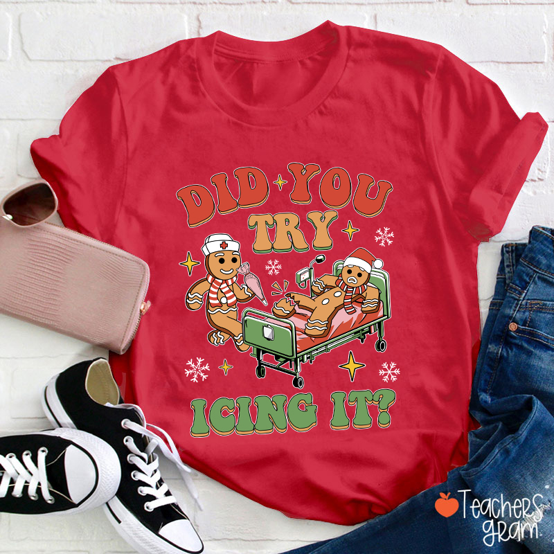 Did You Try Icing It Teacher T-Shirt