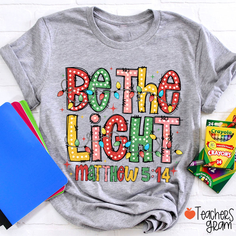 Be The Light Teacher T-Shirt