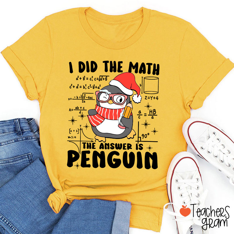 I Did The Math The Answer Is Penguin Teacher T-Shirt