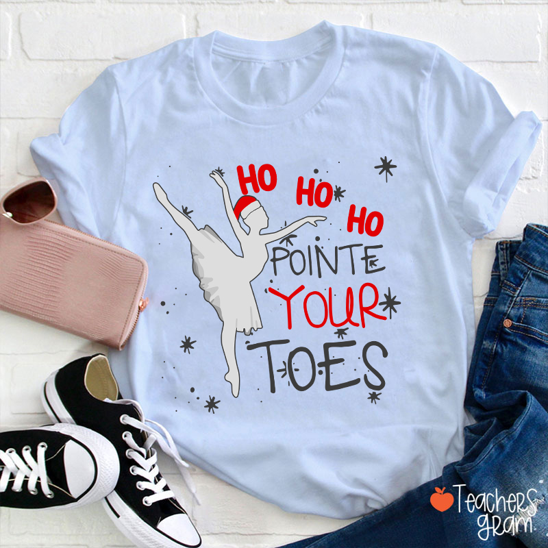 Ho Ho Ho Pointed Your Toes Teacher T-Shirt
