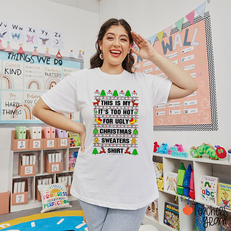 This Is My It's Too Hot For Ugly Christmas Sweaters Shirt Teacher T-Shirt