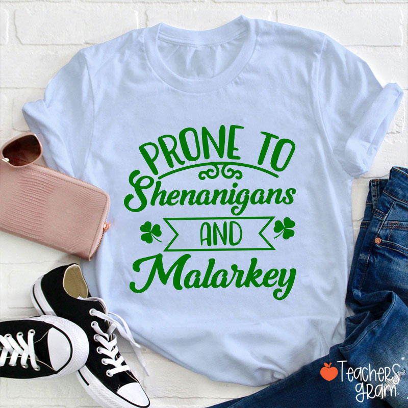Prone To Shenanigans And Malarkey Teacher T-Shirt