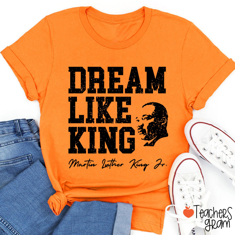 Dream Like King Teacher T-Shirt
