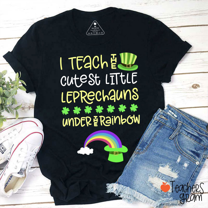 I Teach The Cutest Little Leprechauns Under The Rainbow Teacher T-Shirt