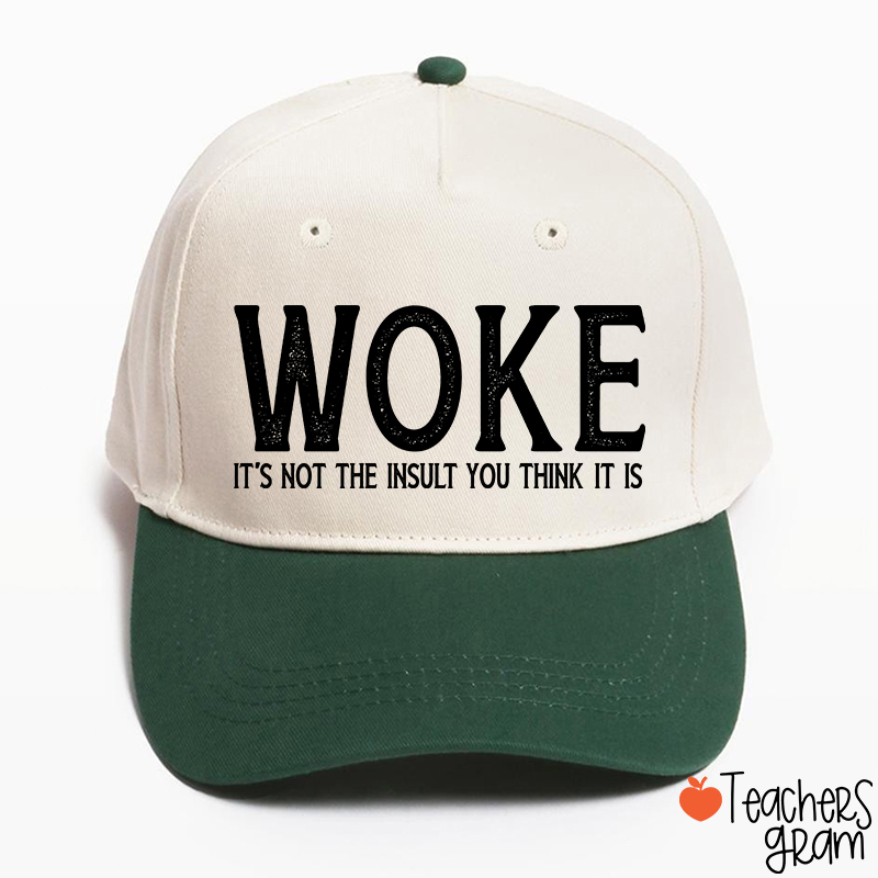Woke It's Not The Insult You Think It Is Teacher Baseball Cap