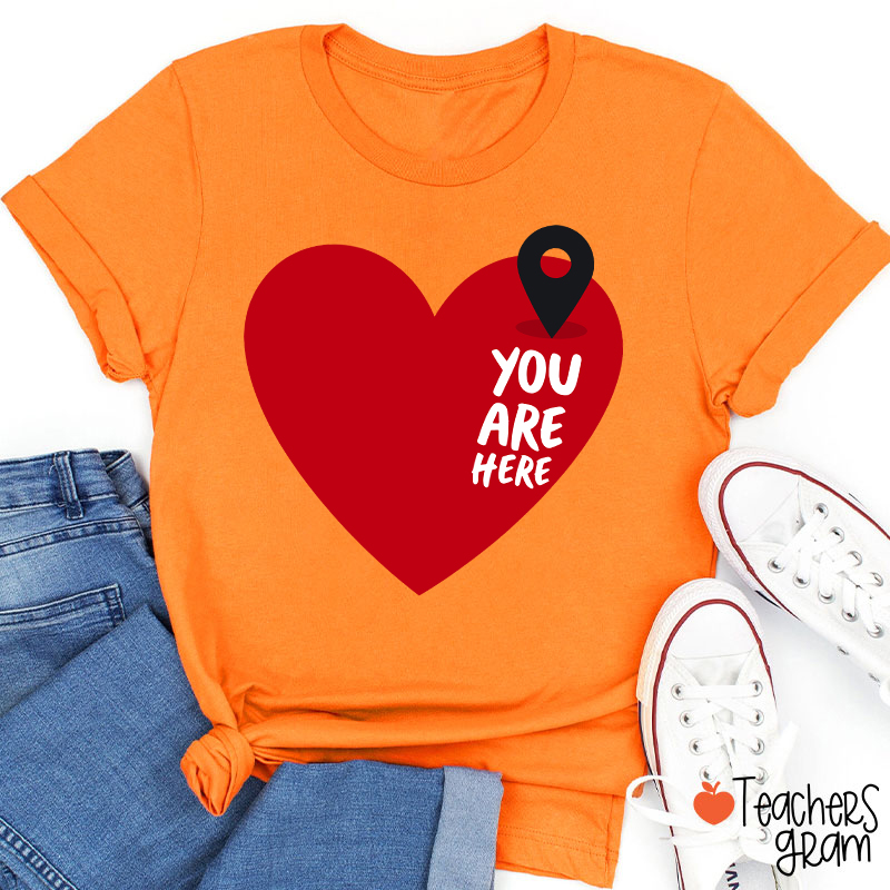 You Are Here Love Teacher T-Shirt