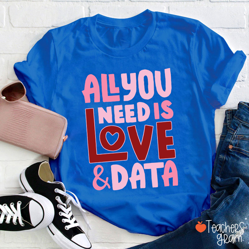 All You Need Is Love And Data Teacher T-Shirt