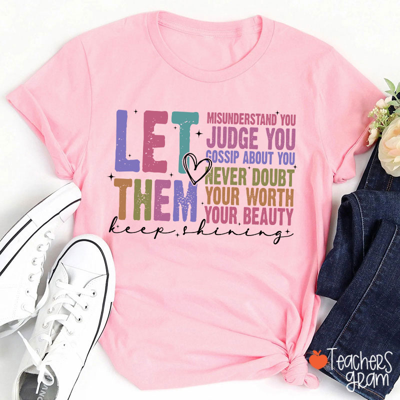 Let Them Misunderstand You Keep Shining Teacher T-Shirt