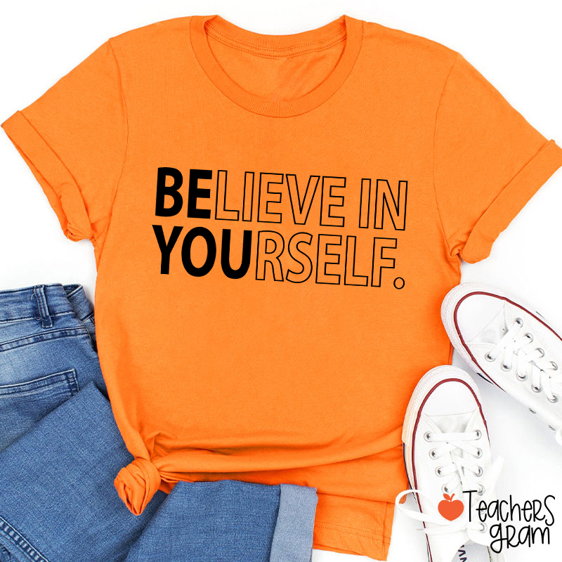 Believe In Yourself Teacher T-Shirt