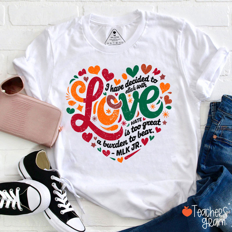 I Have Decided To Stick With Love Teacher T-Shirt
