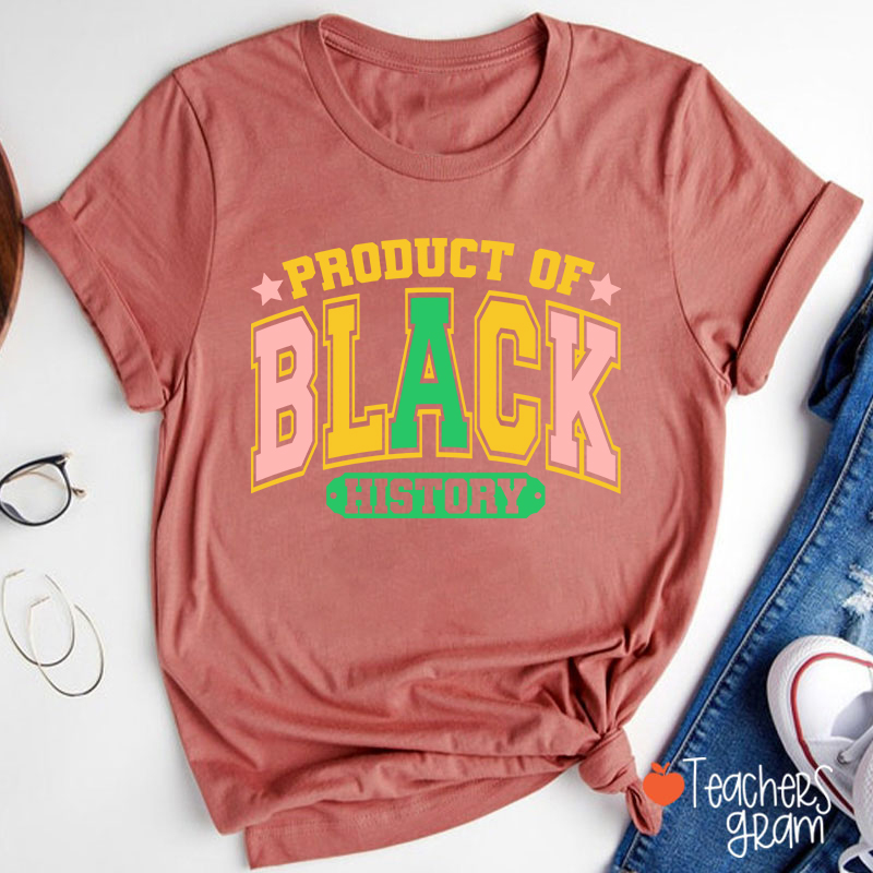 Product Of Black History Teacher T-Shirt