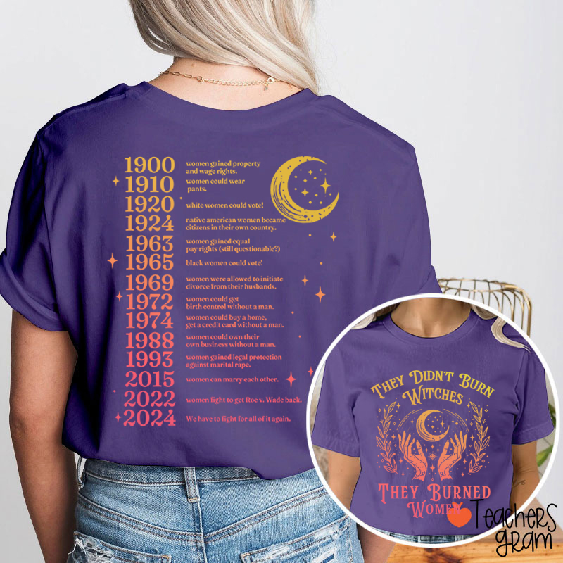 They Didn't Burn Witches They Burned Women Teacher Two Sided T-Shirt