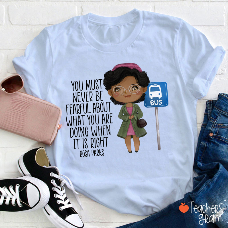 You Must Never Be Fearful Teacher T-Shirt