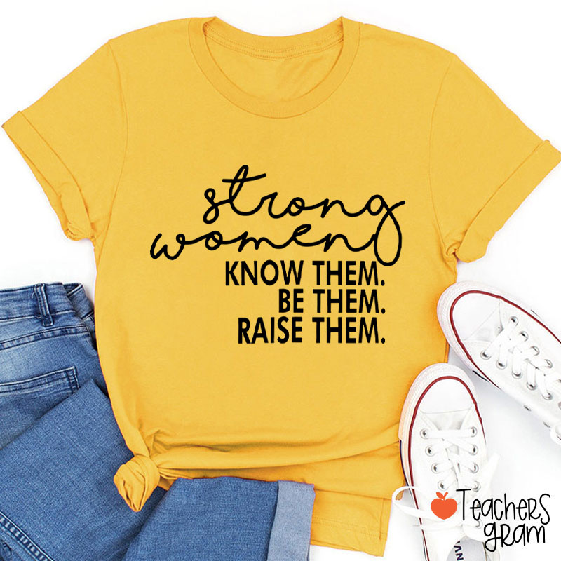 Strong Women Know Them Be Them Teacher T-Shirt