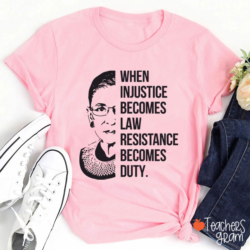 When Injustice Becomes Law Teacher T-Shirt
