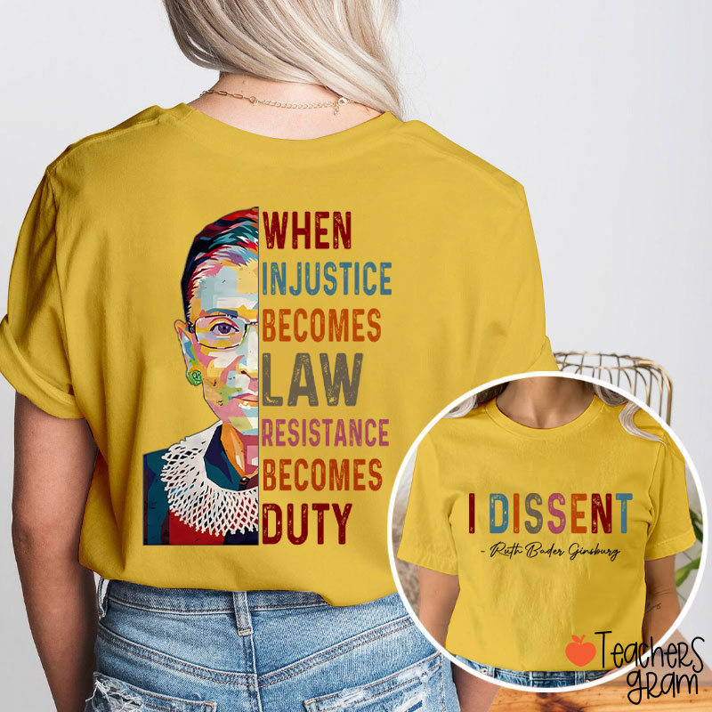I Dissent When Injustice Becomes Law Teacher Two Sided T-Shirt