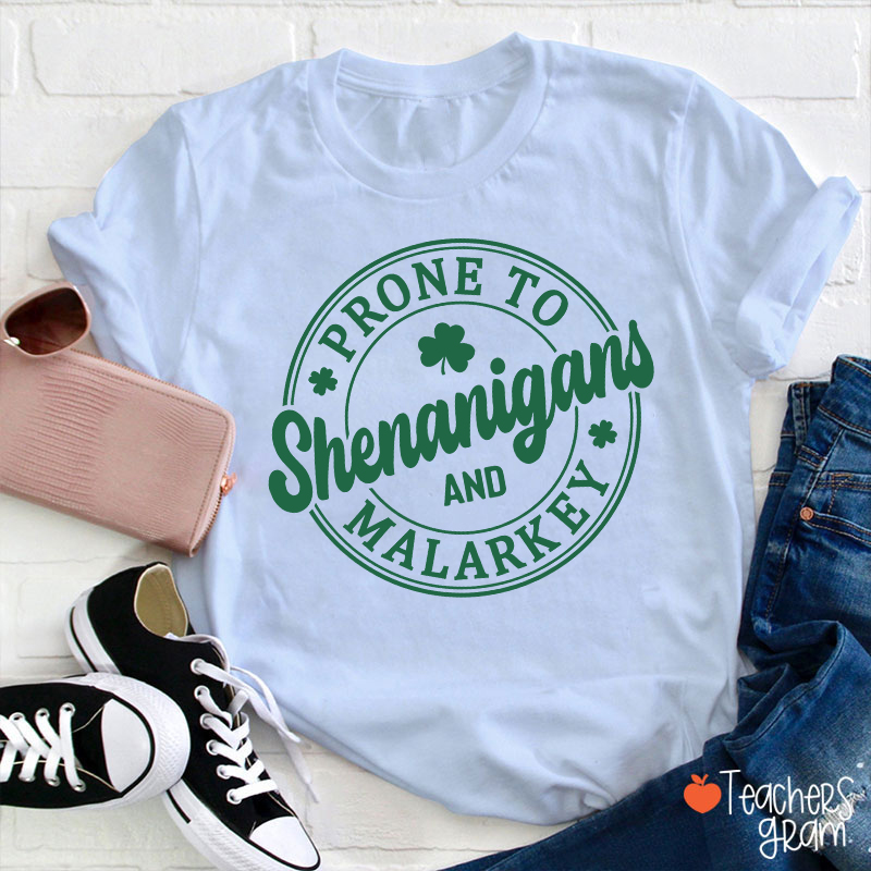 Prone To Shenanigans And Malarkey Teacher T-Shirt