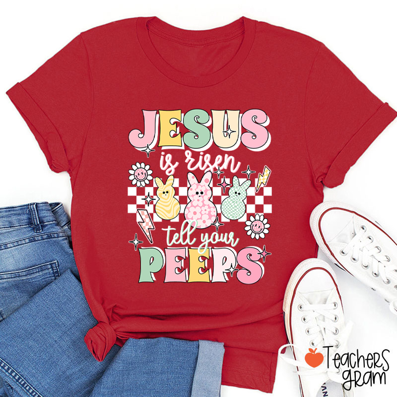 Jesus Is Risen Tell Your Peeps Teacher T-Shirt