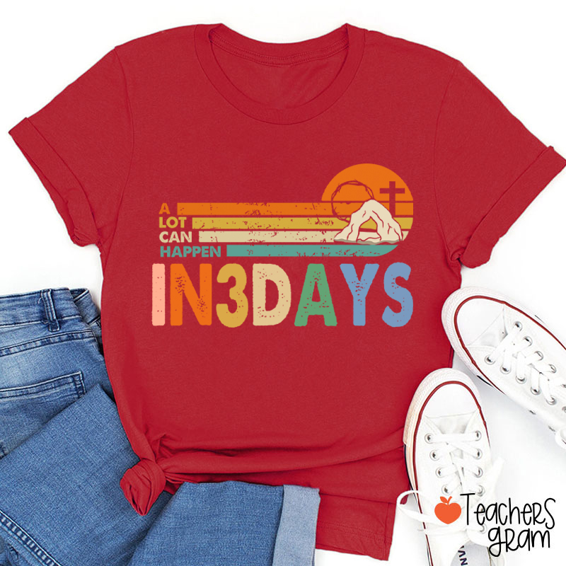 A Lot Can Happen In 3 Days Teacher T-Shirt