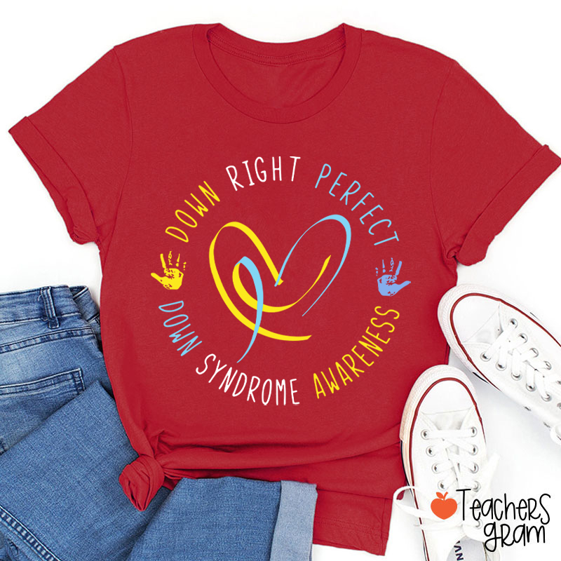 Down Right Perfect Down Syndrome Awareness Teacher T-Shirt