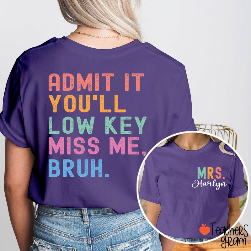 Personalized Name You'll Low Key Miss Me Teacher Two Sided T-Shirt