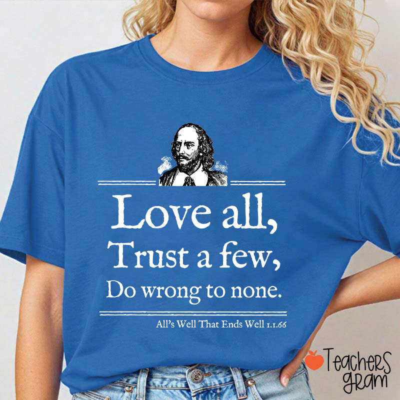 Love All Trust A Few Do Wrong To None Teacher T-Shirt