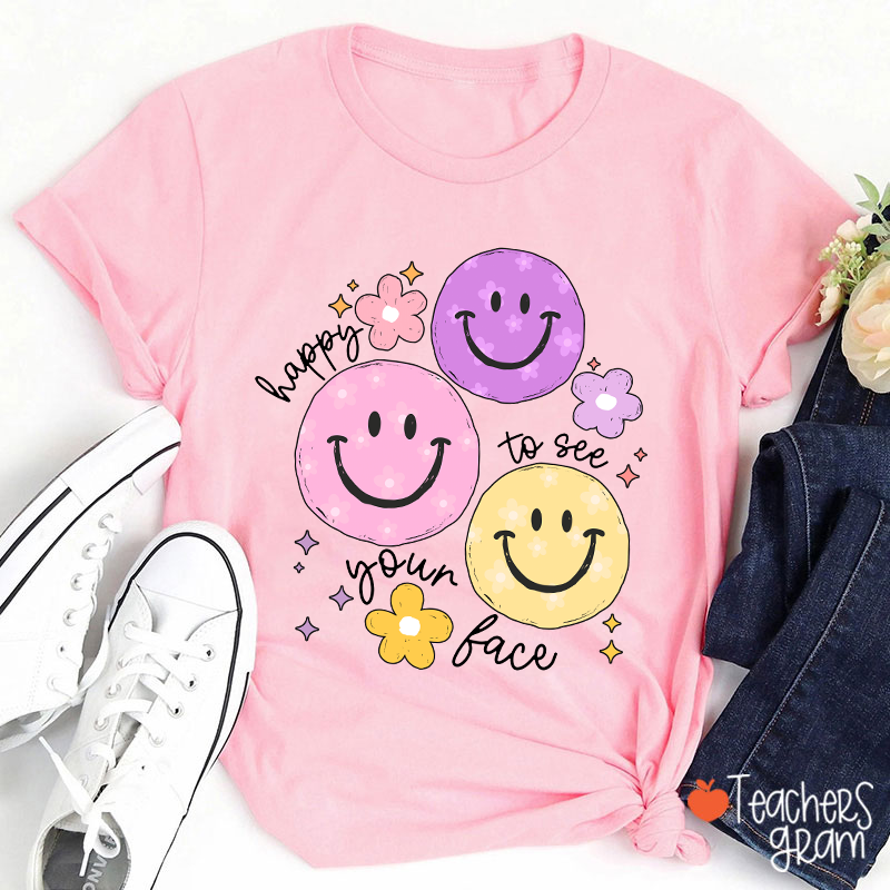 Happy To See Your Face Teacher T-Shirt
