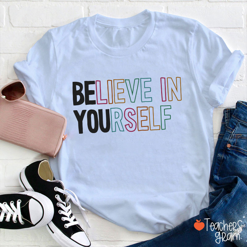 Believe In Yourself Teacher T-Shirt