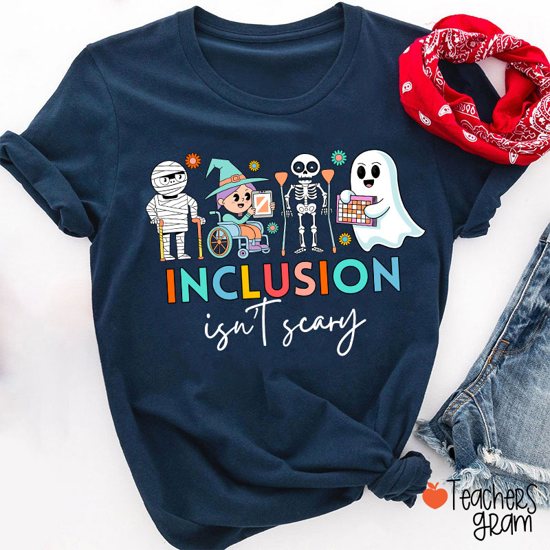 Inclusion Isn't Scary Teacher T-Shirt