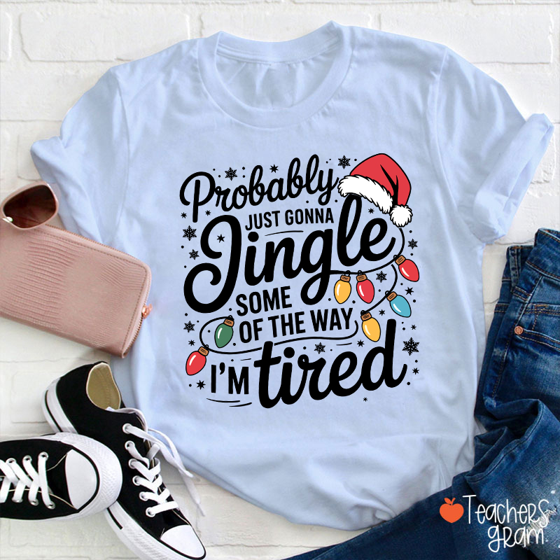 Probably Just Gonna Jingle Santa Hat Teacher T-Shirt