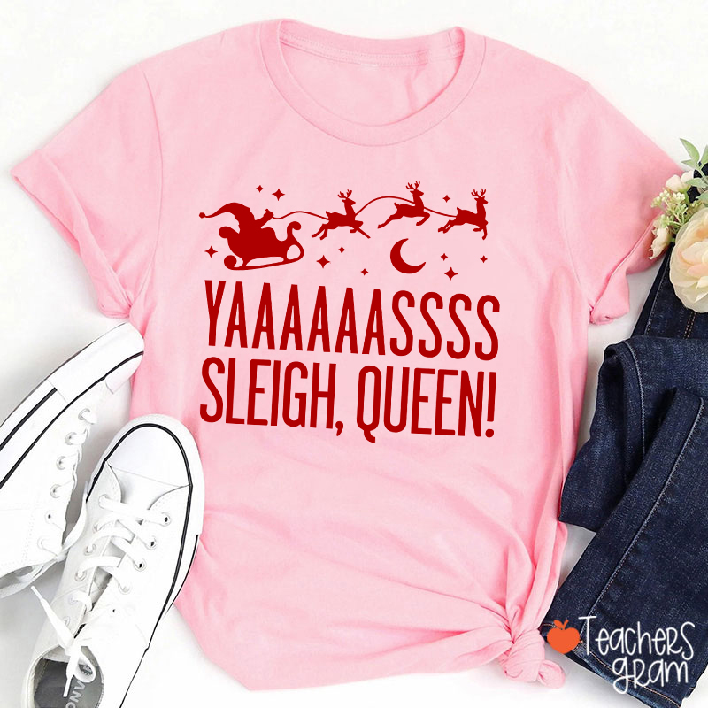 Yaaaaassss Sleigh Queen Teacher T-Shirt
