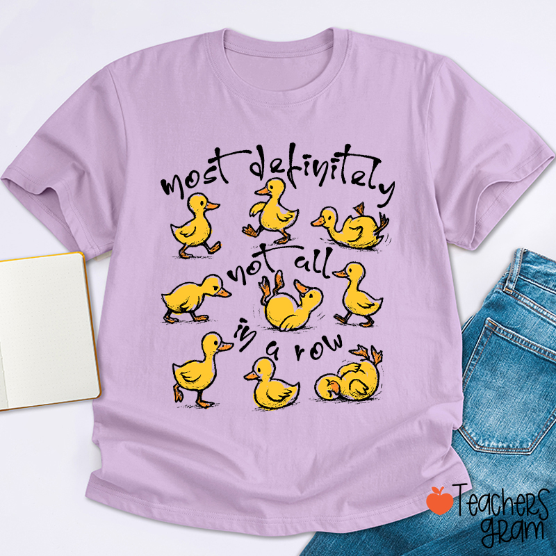 Most Definitely Not All In A Row Teacher T-Shirt