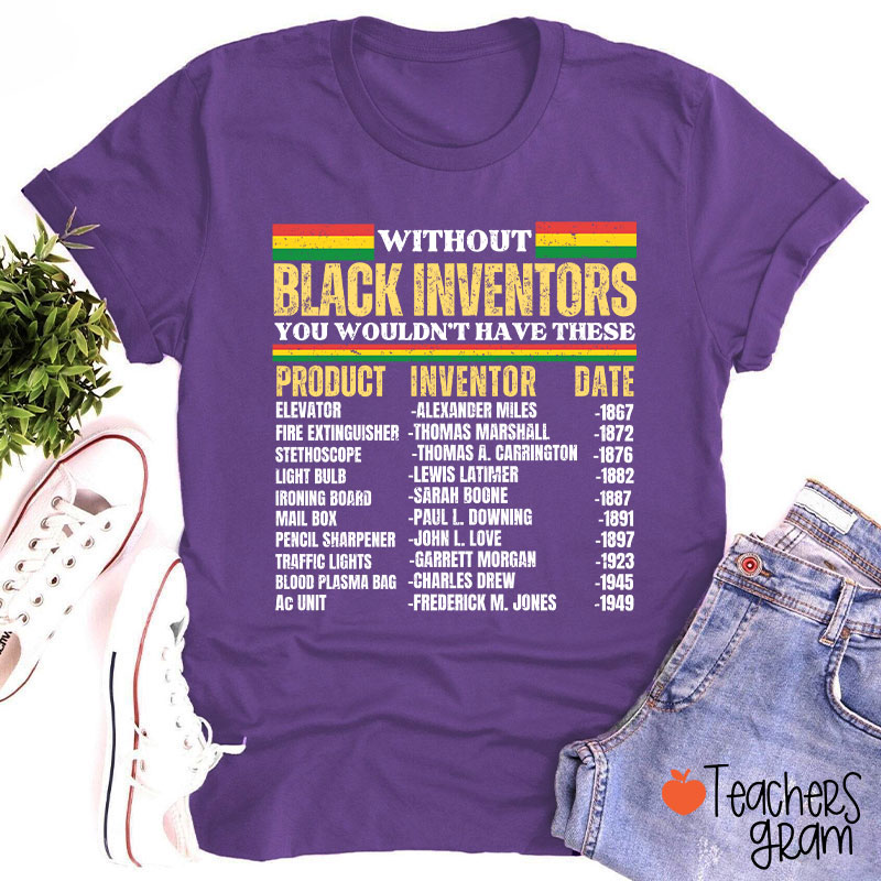 Without Black Inventors You Wouldn't Have These Teacher T-Shirt