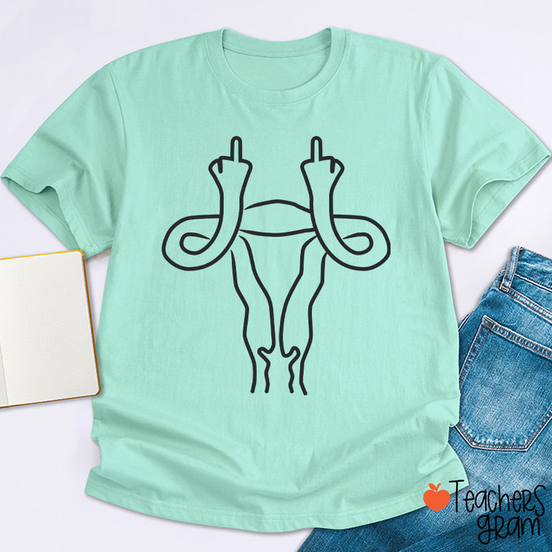 Middle Finger Uterus Teacher T-Shirt