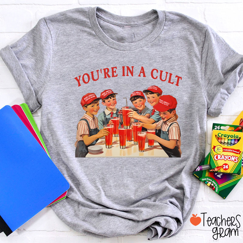 You're In A Cult Teacher T-Shirt