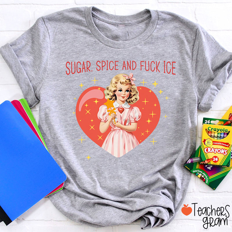 Sugar Spice And Fuck Ice Teacher T-Shirt