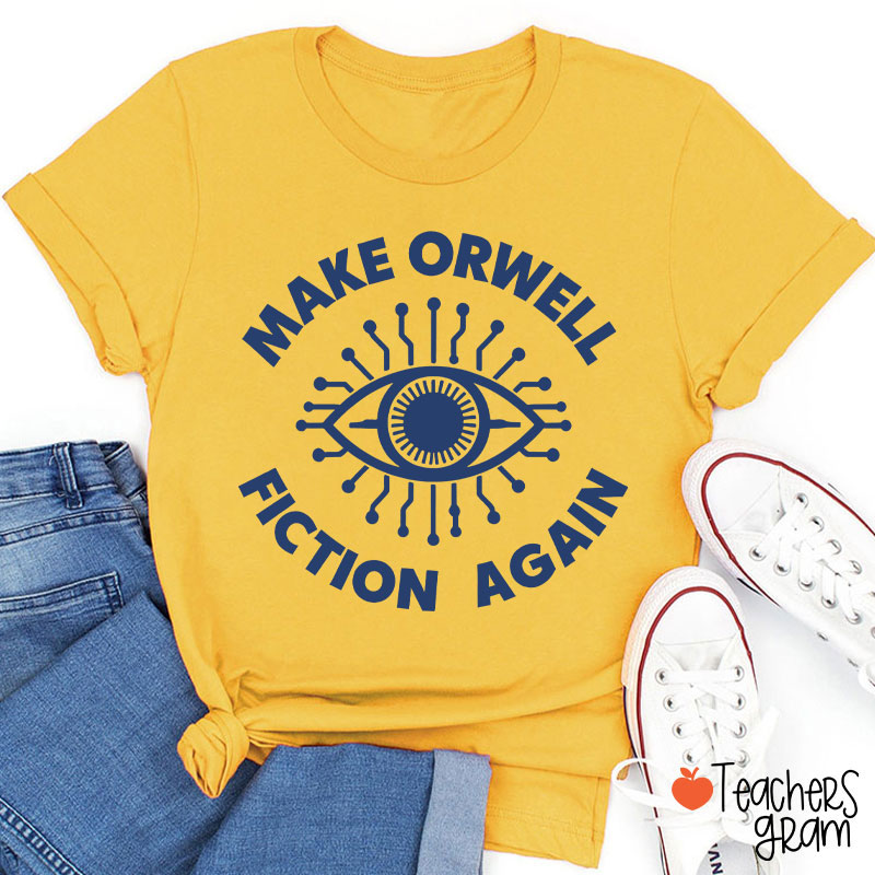 Make Orwell Fiction Again Teacher T-Shirt