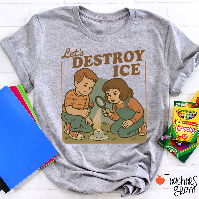 Let's Destroy Ice Teacher T-Shirt